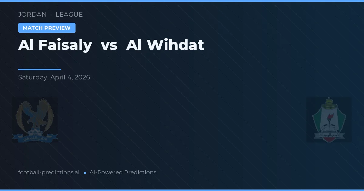 Al Wihdat vs Al Faisaly — pronóstico y previa del partido