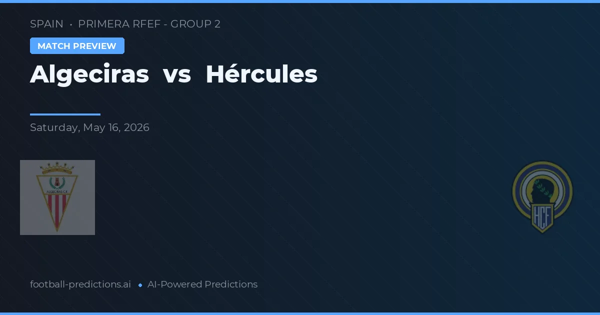 Algeciras vs Hércules — pronóstico y previa del partido