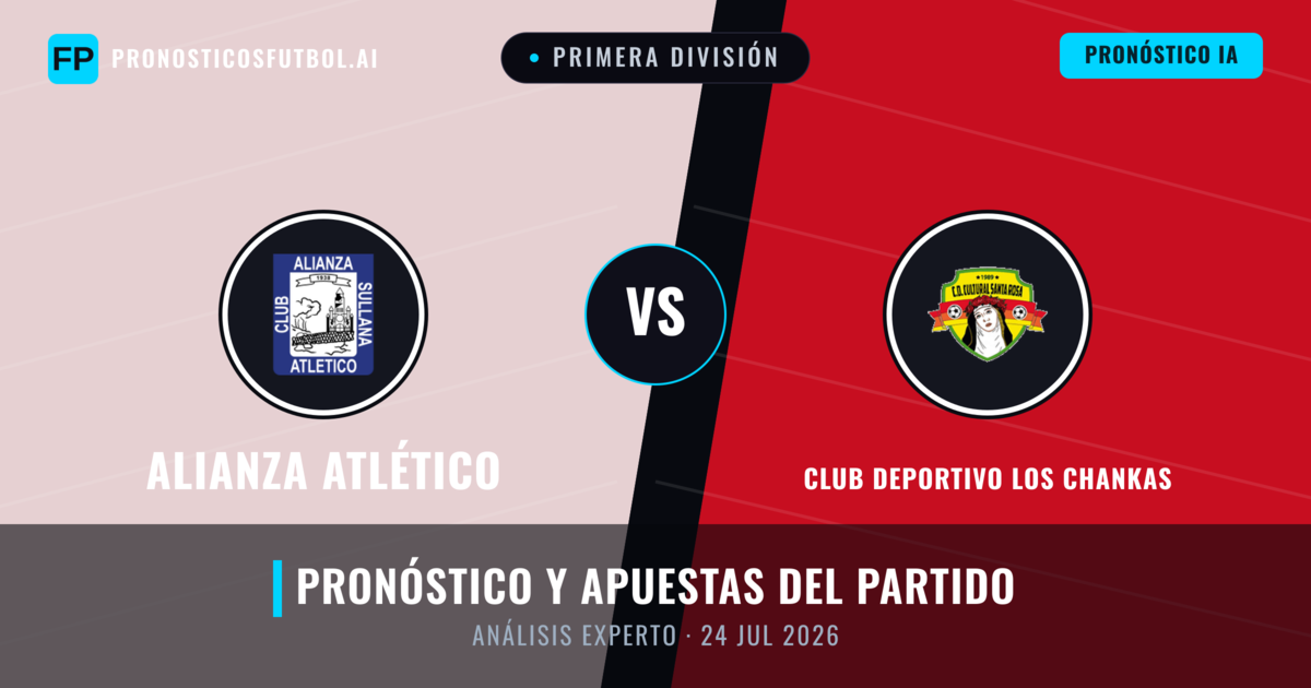 Alianza Atlético vs Club Deportivo Los Chankas — pronóstico y previa del partido