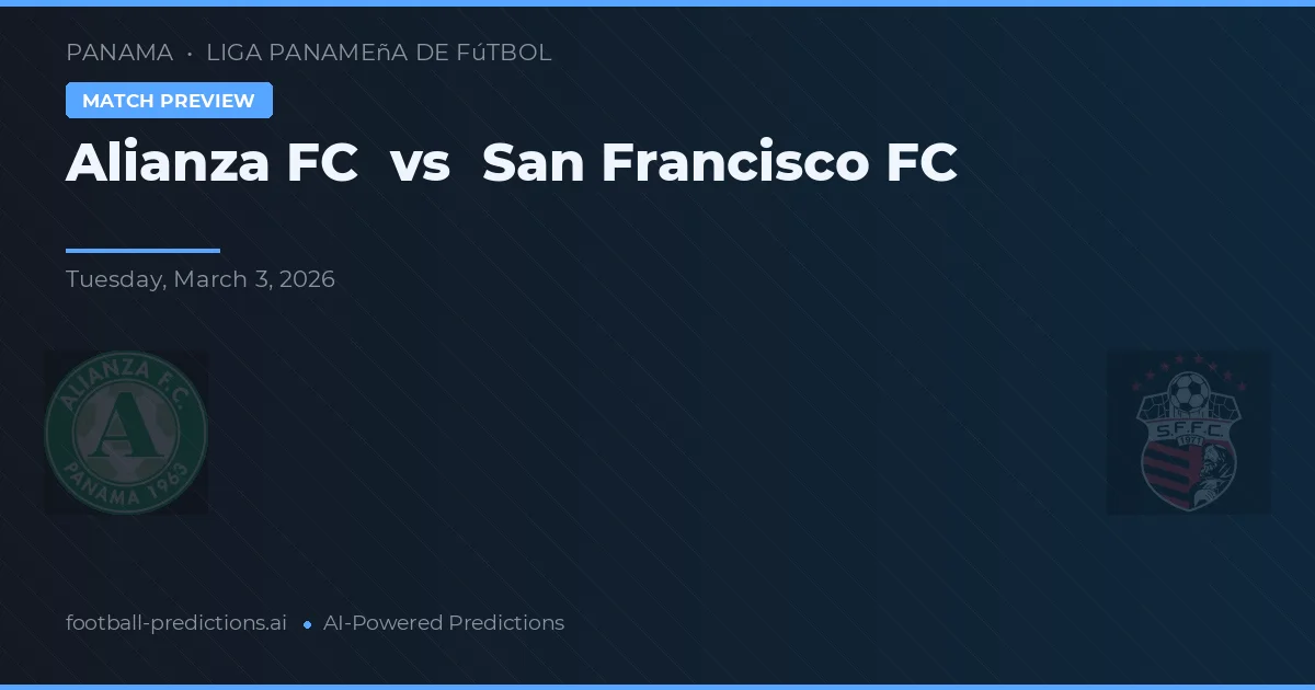 Alianza FC vs San Francisco FC — pronóstico y previa del partido