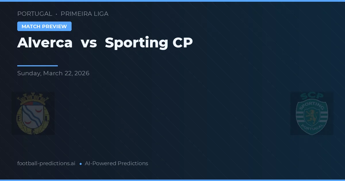 Alverca vs Sporting Lisboa — pronóstico y previa del partido