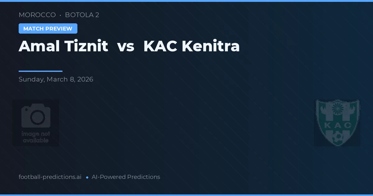 Amal Tiznit vs KAC Kenitra — pronóstico y previa del partido