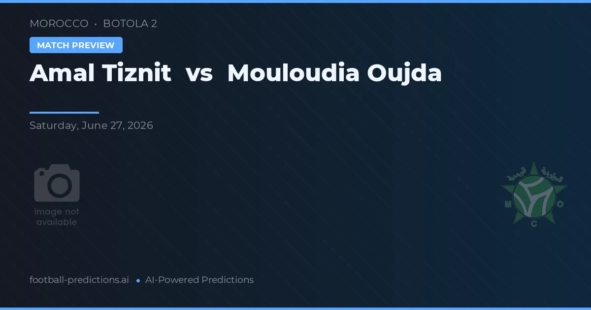 Amal Tiznit vs Mouloudia Oujda — pronóstico y previa del partido