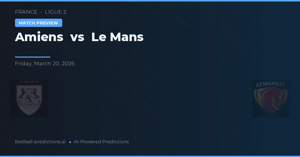 Amiens vs Le Mans — pronóstico y previa del partido