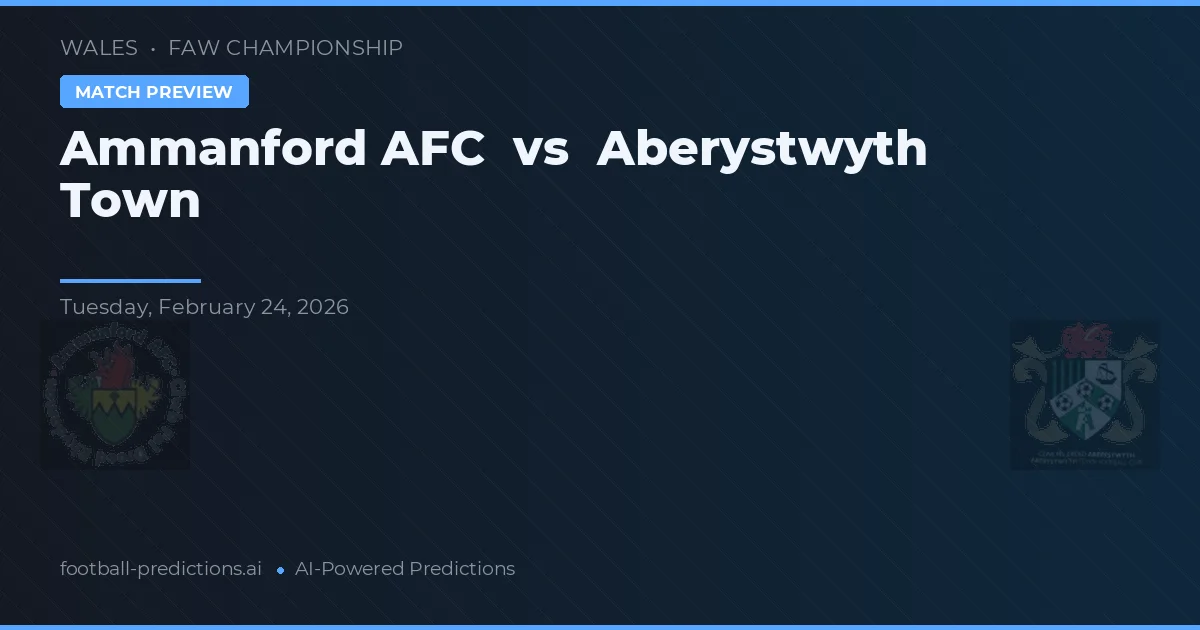 Ammanford AFC vs Aberystwyth Town — pronóstico y previa del partido
