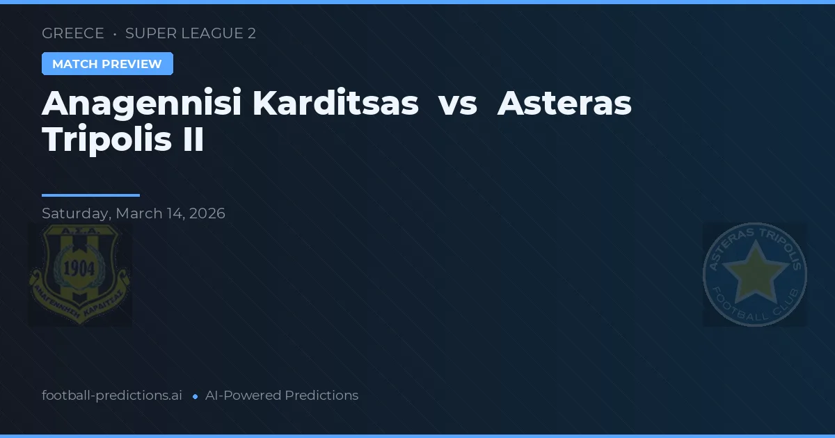 Anagennisi Karditsa vs Asteras Tripolis II — pronóstico y previa del partido