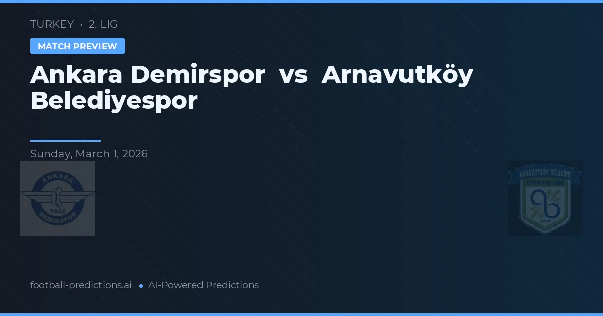 Ankara Demirspor vs Arnavutköy Belediyespor — pronóstico y previa del partido