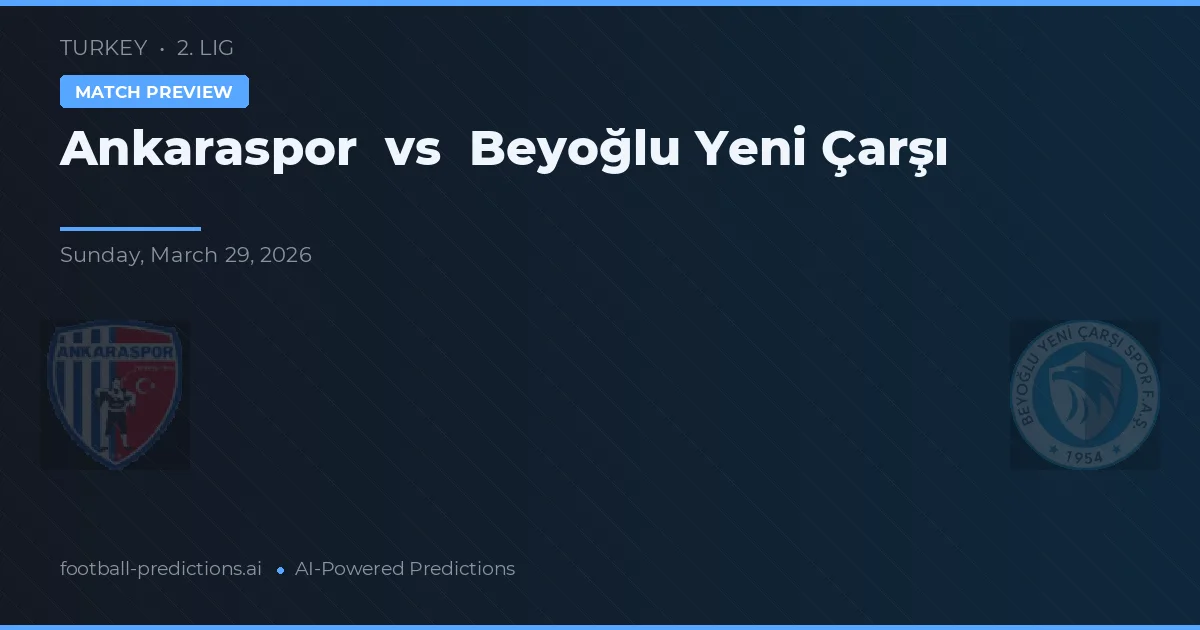 Ankaraspor vs Beyoğlu Yeni Çarşı — pronóstico y previa del partido