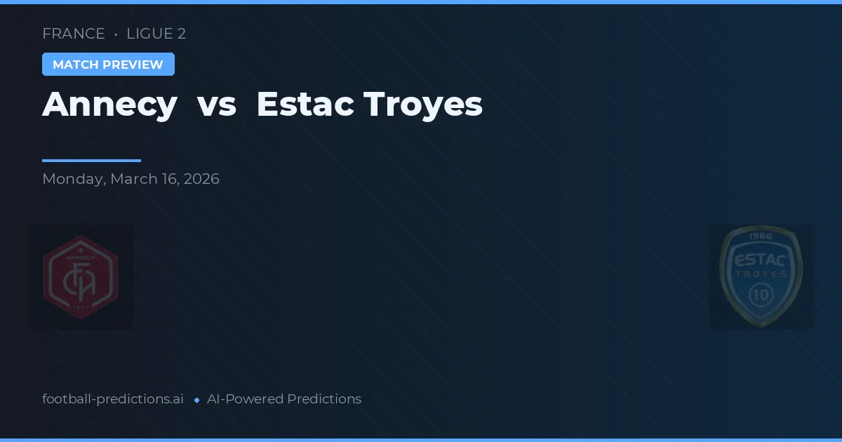Annecy vs Estac Troyes — pronóstico y previa del partido