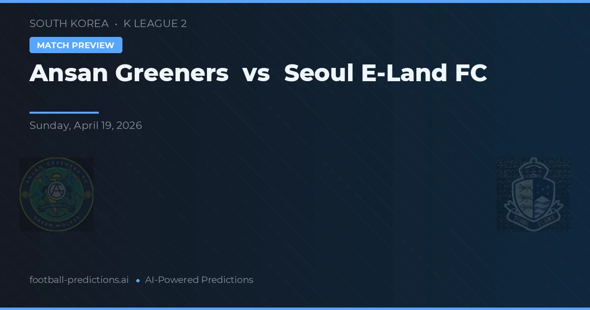 Ansan Greeners vs Seúl E-Land FC — pronóstico y previa del partido