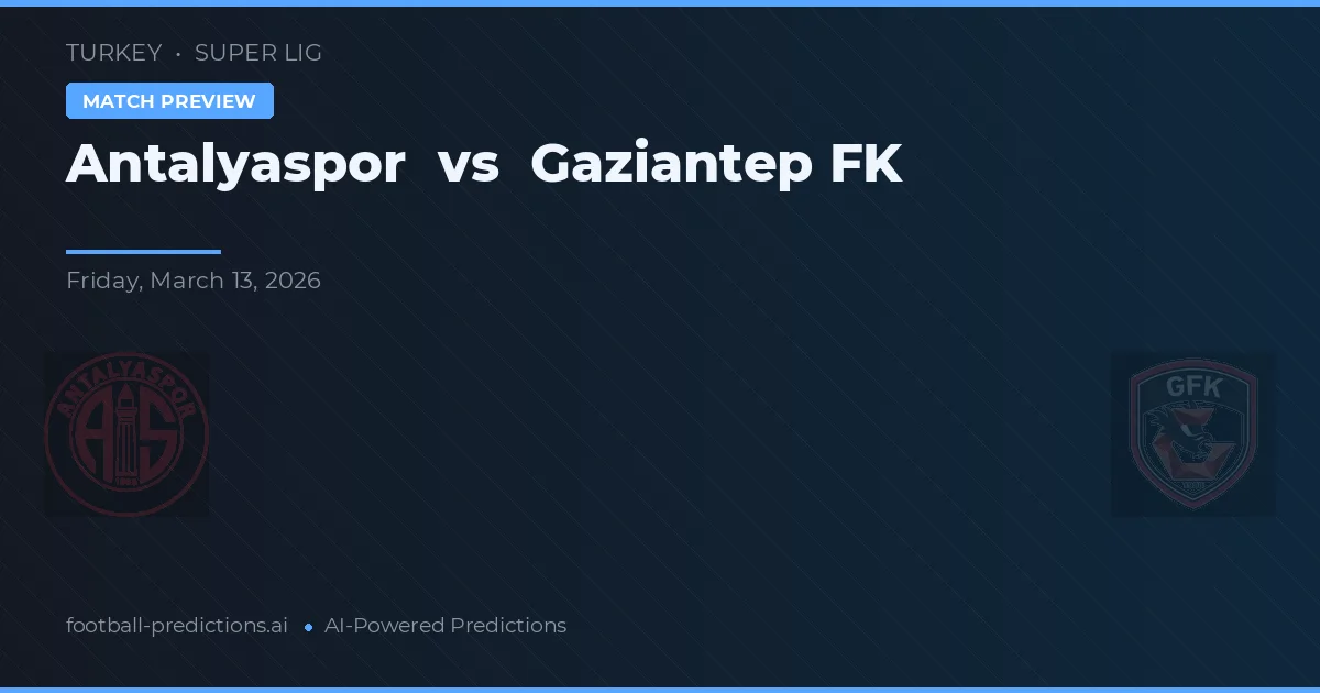 Antalyaspor vs Gaziantep FK — pronóstico y previa del partido