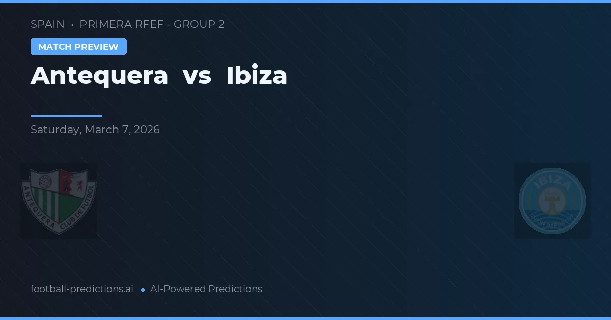 Antequera vs Ibiza — pronóstico y previa del partido