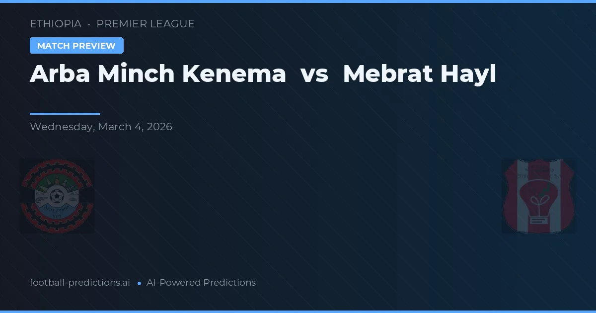 Arba Minch Kenema vs Mebrat Hayl — pronóstico y previa del partido