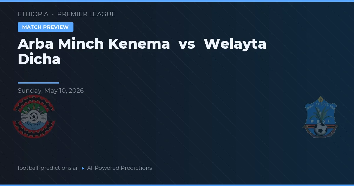 Arba Minch Kenema vs Welayta Dicha — pronóstico y previa del partido