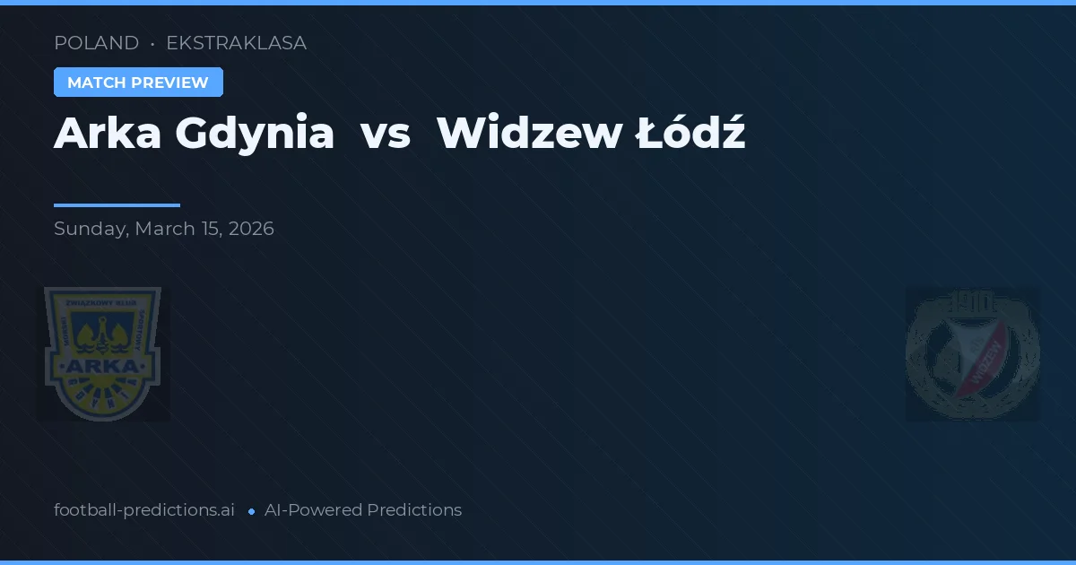 Arka Gdynia vs Widzew Łódź — pronóstico y previa del partido