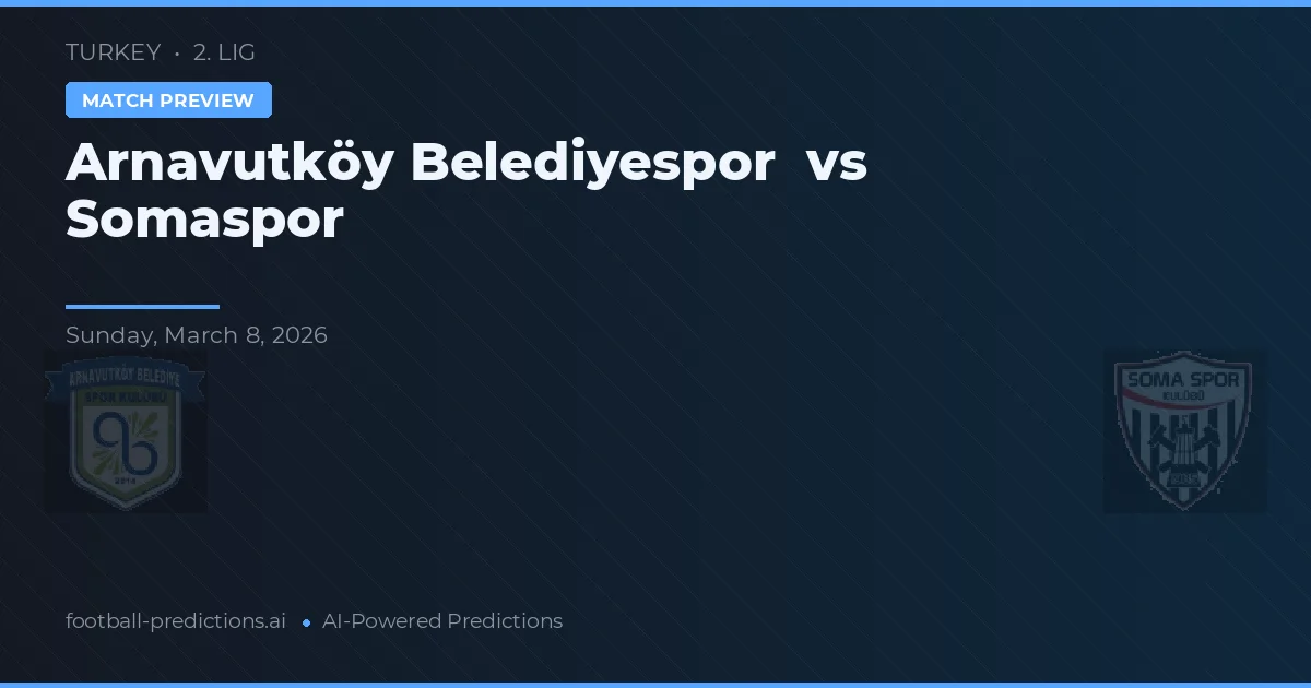Arnavutköy Belediyespor vs Somaspor — pronóstico y previa del partido