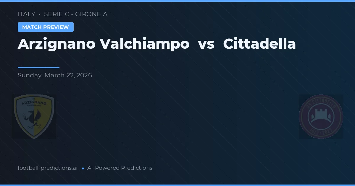 Arzignano Valchiampo vs Cittadella — pronóstico y previa del partido