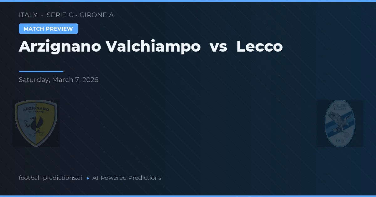 Arzignano Valchiampo vs Lecco — pronóstico y previa del partido