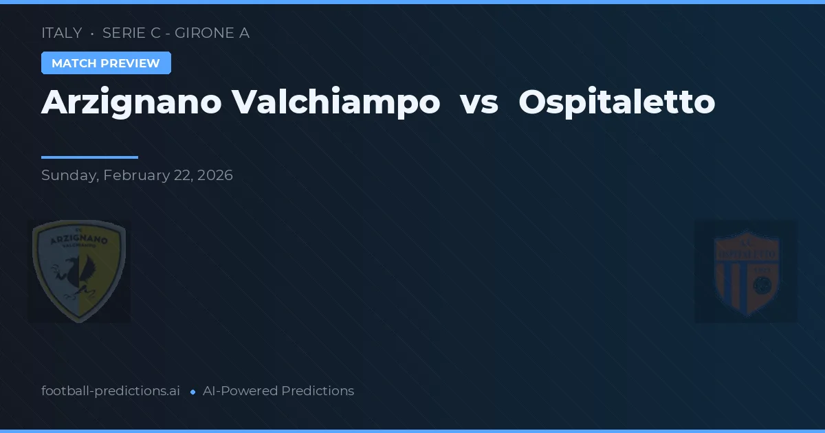 Arzignano Valchiampo vs Ospitaletto — pronóstico y previa del partido