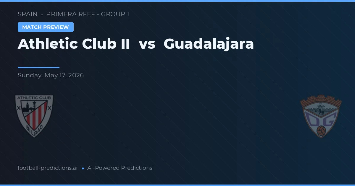Athletic Club B vs Guadalajara — pronóstico y previa del partido