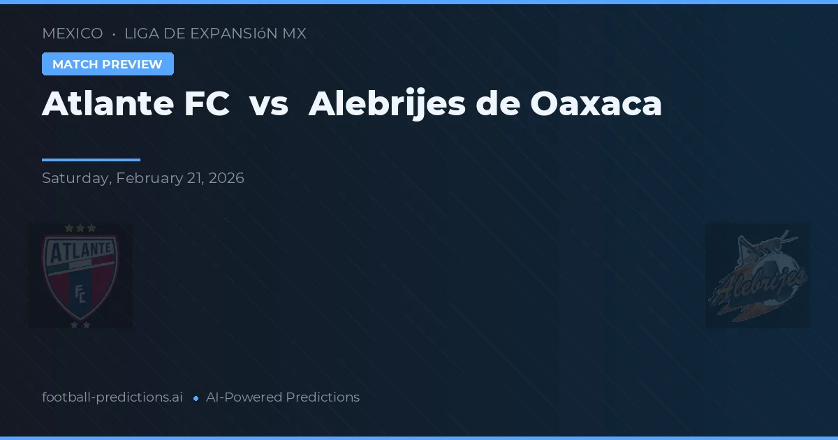 Atlante FC vs Alebrijes de Oaxaca — pronóstico y previa del partido