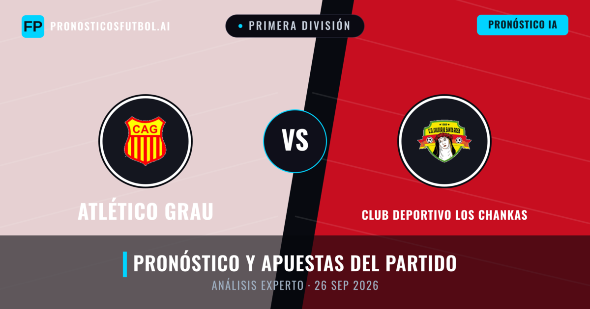 Atlético Grau vs Club Deportivo Los Chankas — pronóstico y previa del partido