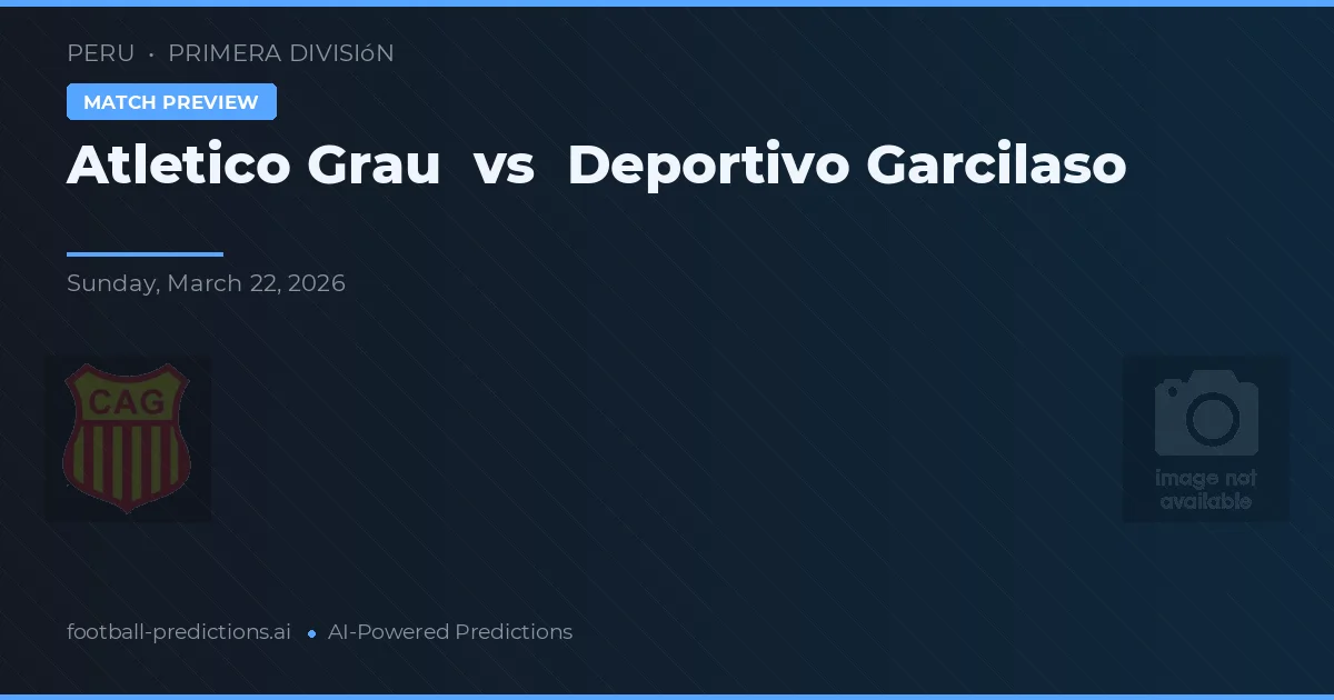 Atlético Grau vs Deportivo Garcilaso — pronóstico y previa del partido