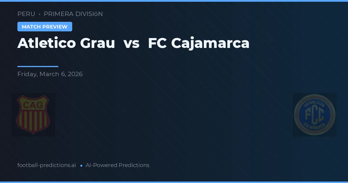 Atlético Grau vs FC Cajamarca — pronóstico y previa del partido