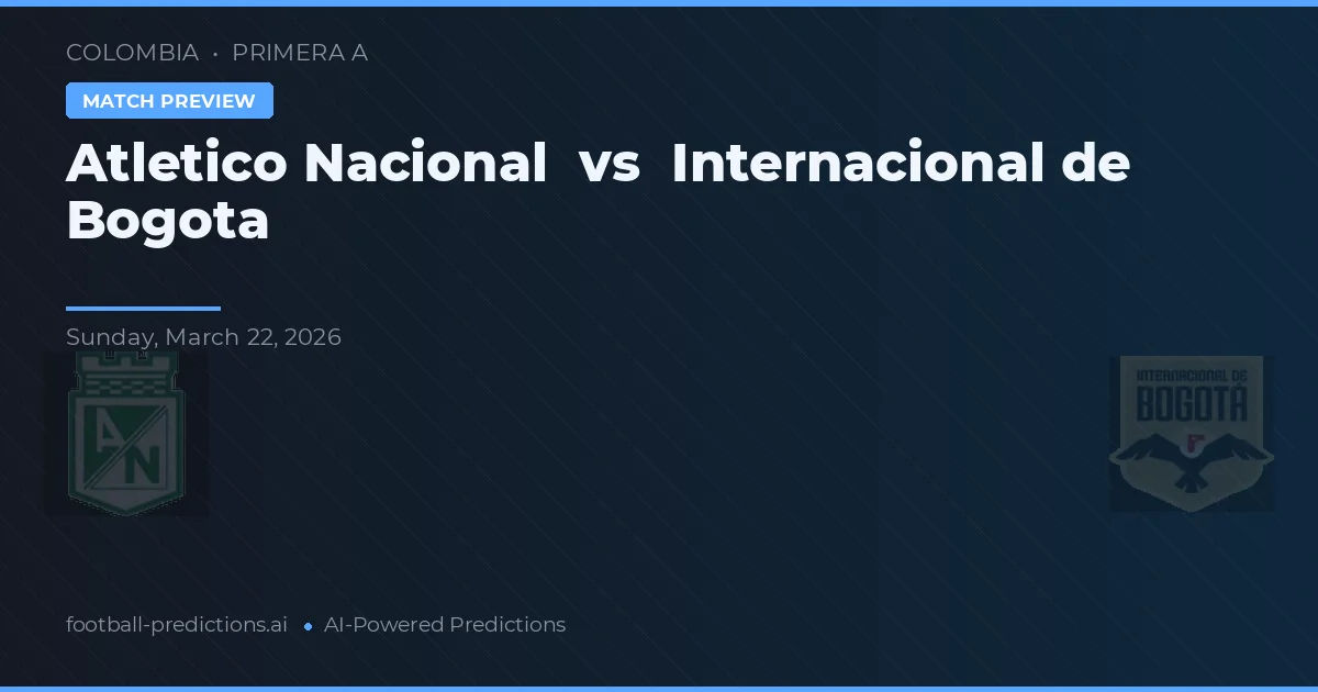 Atlético Nacional vs Independiente de Bogotá — pronóstico y previa del partido