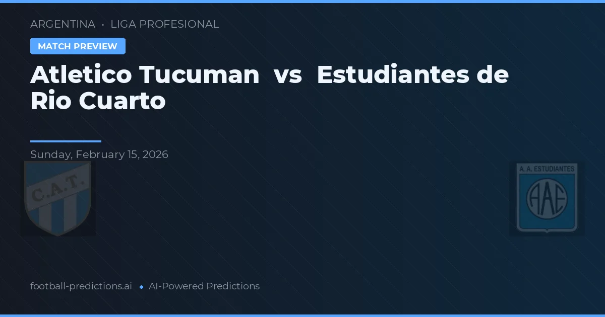 Atlético Tucumán vs Estudiantes de Río Cuarto — pronóstico y previa del partido