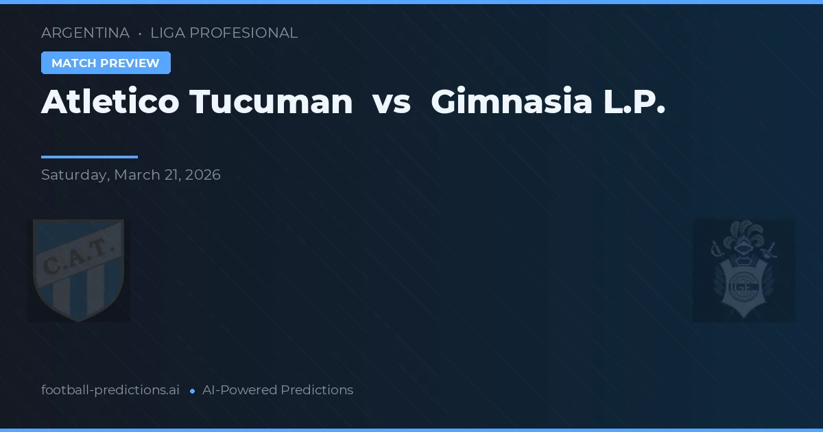 Atlético Tucumán vs Gimnasia La Plata — pronóstico y previa del partido