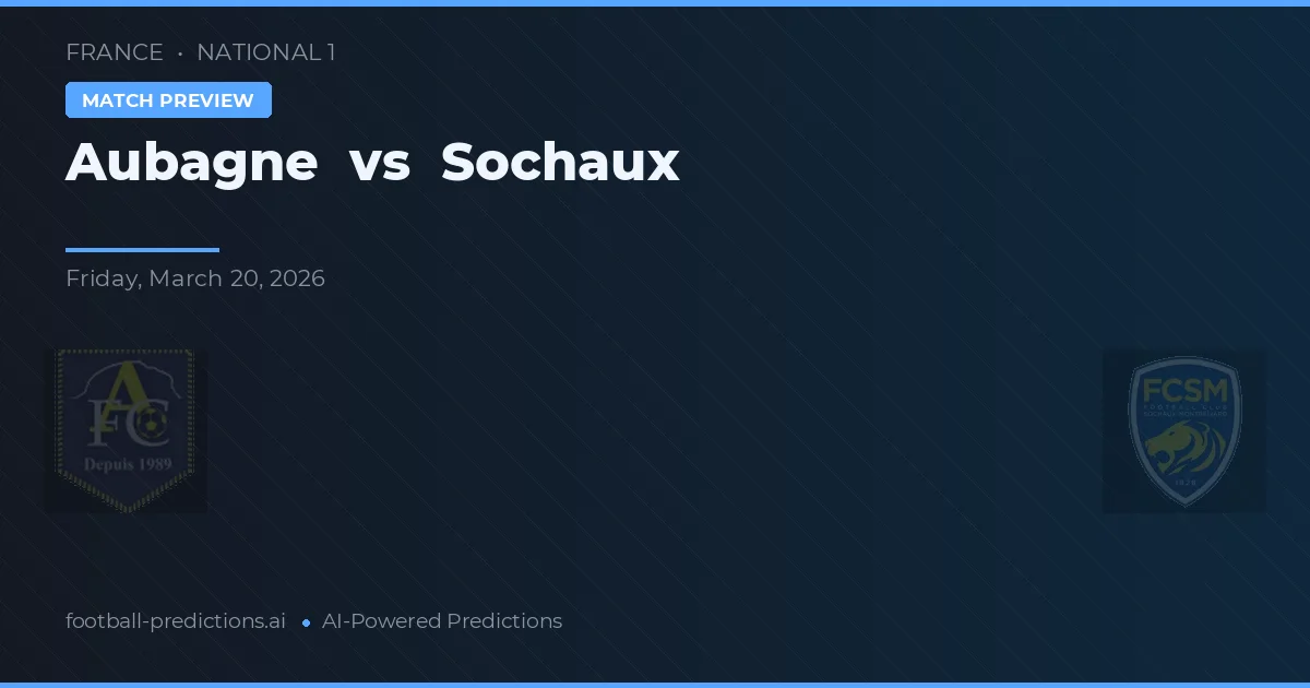 Aubagne vs Sochaux — pronóstico y previa del partido