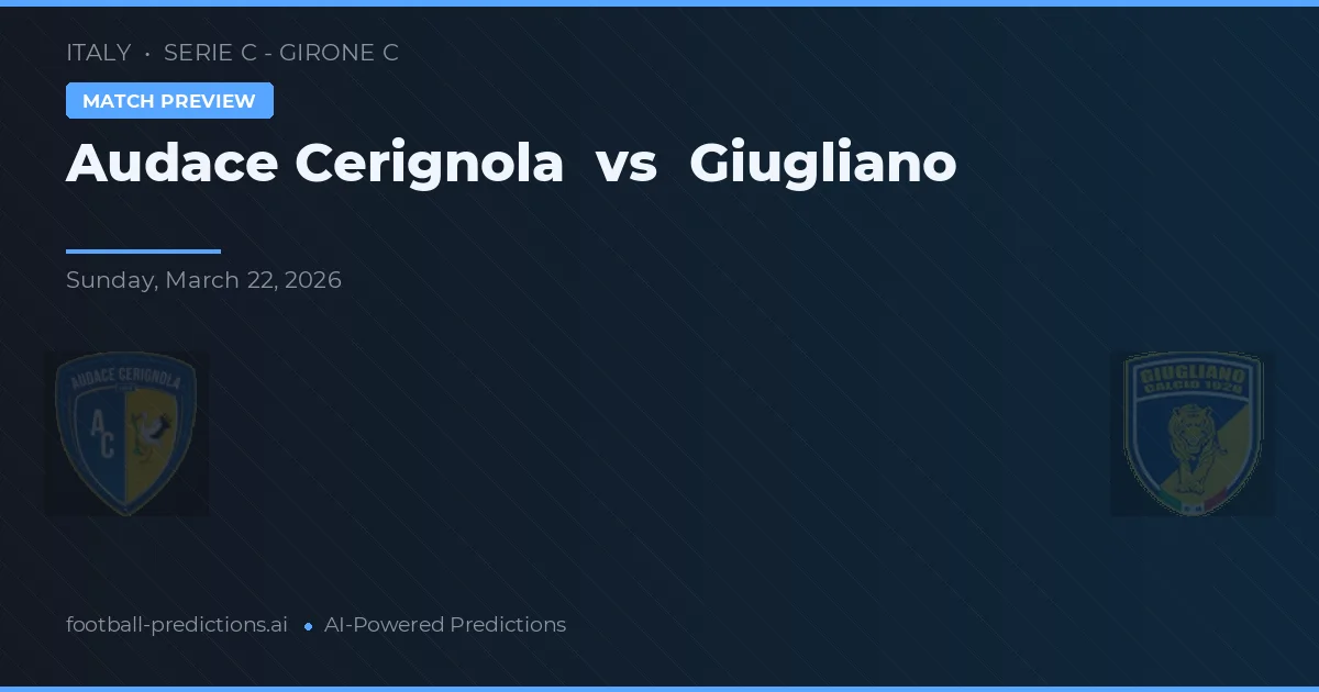 Audace Cerignola vs Giugliano — pronóstico y previa del partido