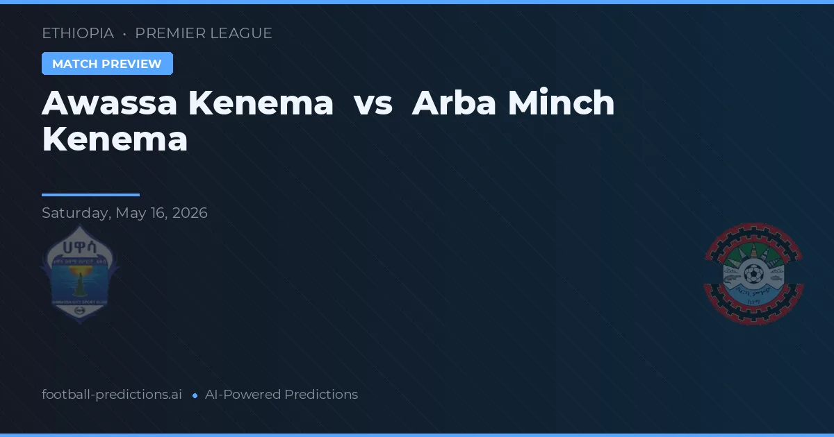 Awassa Kenema vs Arba Minch Kenema — pronóstico y previa del partido