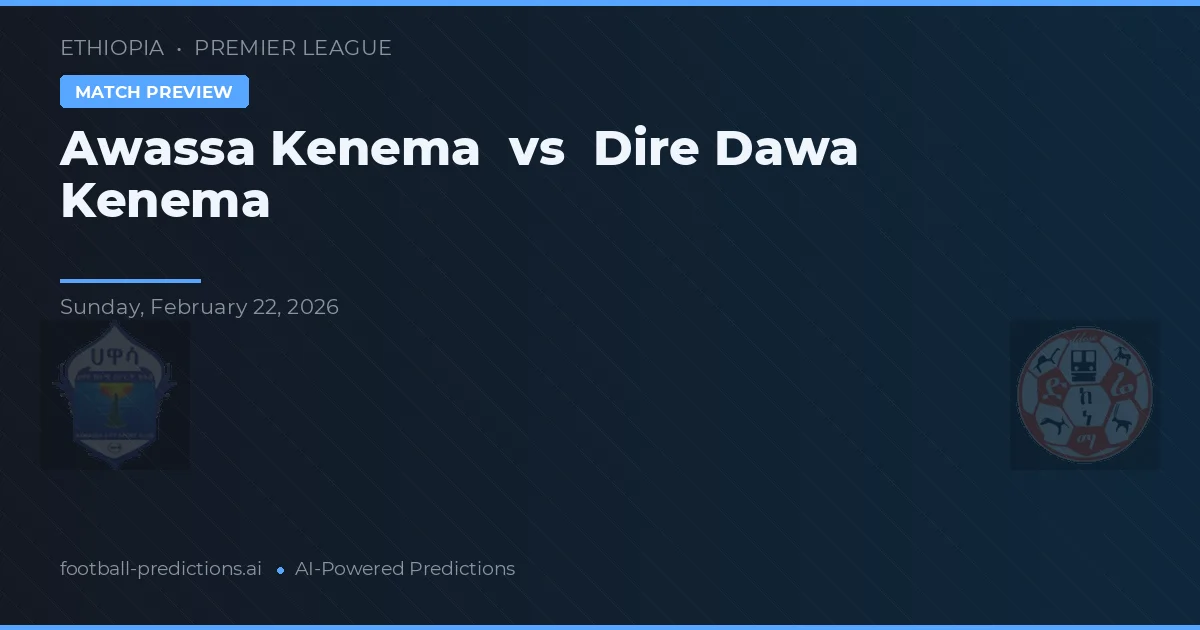 Awassa Kenema vs Dire Dawa Kenema — pronóstico y previa del partido