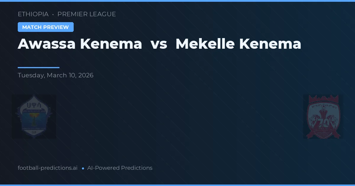 Awassa Kenema vs Mekelle Kenema — pronóstico y previa del partido