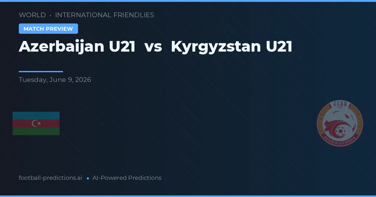 Azerbaijan U21 vs Kyrgyz Republic U20 — pronóstico y previa del partido