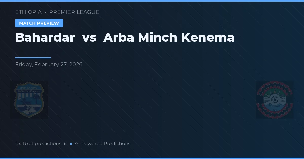 Bahardar vs Arba Minch Kenema — pronóstico y previa del partido
