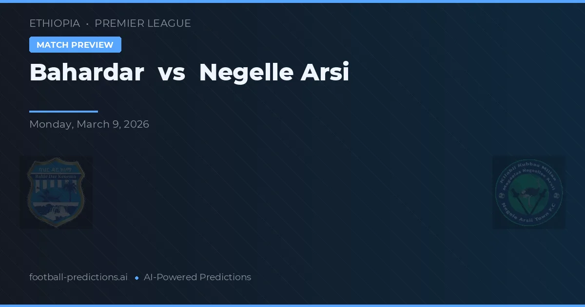 Bahardar vs Negelle Arsi — pronóstico y previa del partido