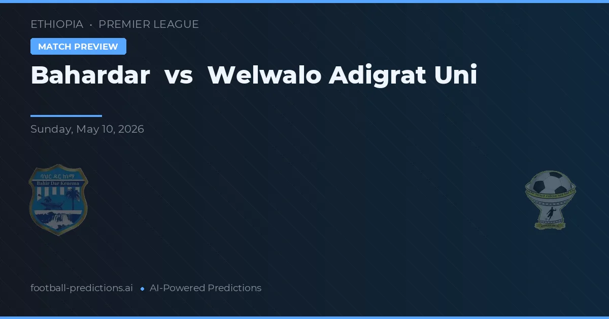 Bahardar vs Welwalo Adigrat Uni — pronóstico y previa del partido