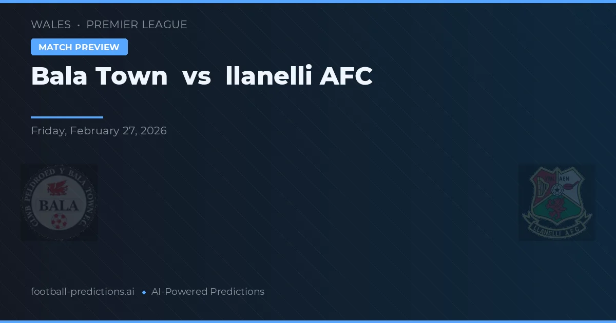 Bala Town vs Llanelli AFC — pronóstico y previa del partido