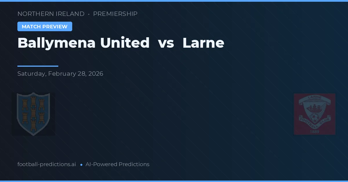 Ballymena United vs Larne — pronóstico y previa del partido