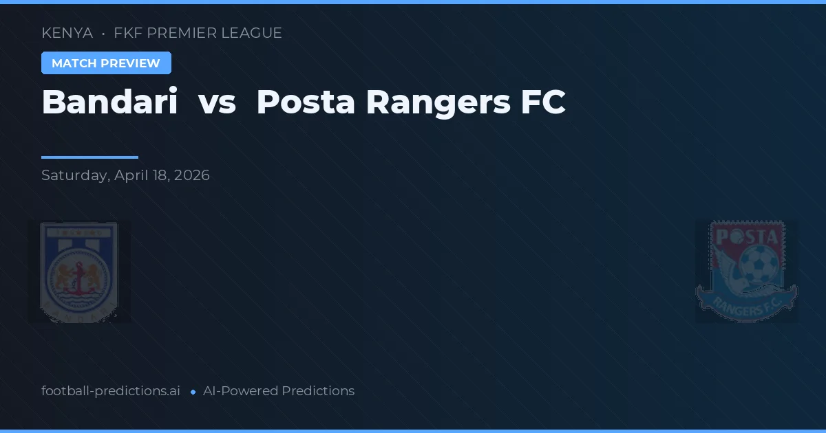 Bandari vs Posta Rangers FC — pronóstico y previa del partido