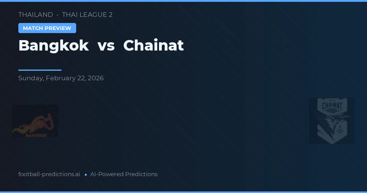 Bangkok vs Chainat — pronóstico y previa del partido