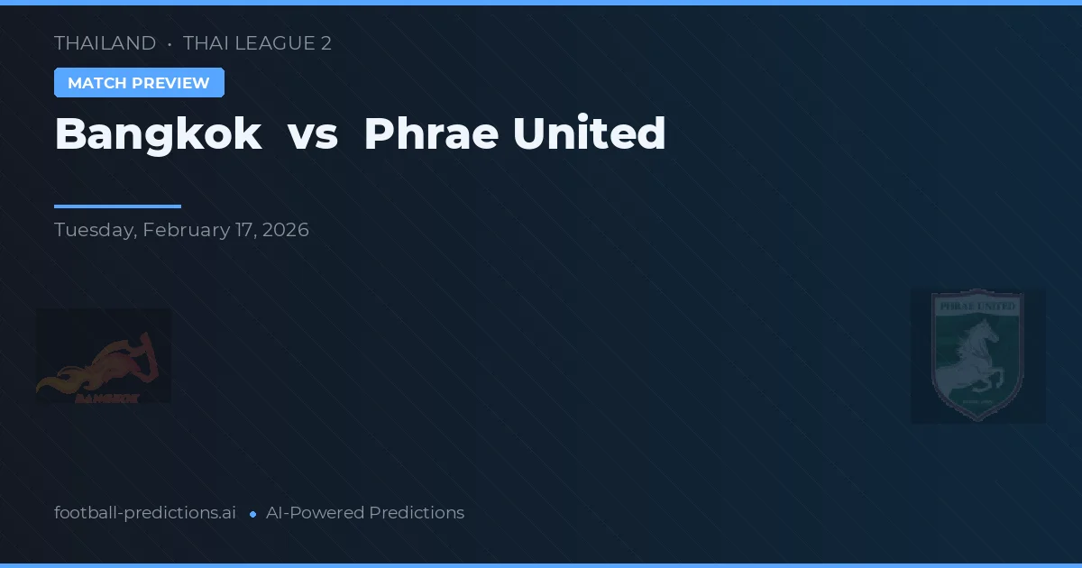 Bangkok vs Phrae United — pronóstico y previa del partido