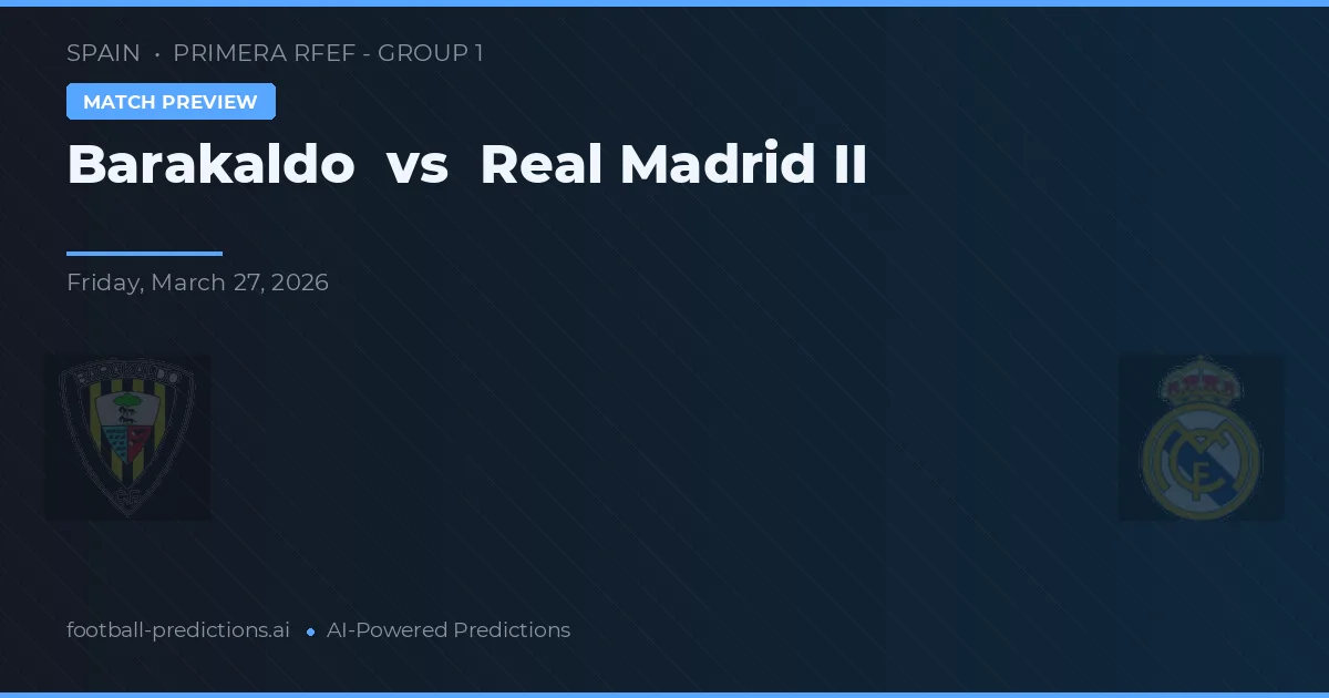Barakaldo vs Real Madrid B — pronóstico y previa del partido