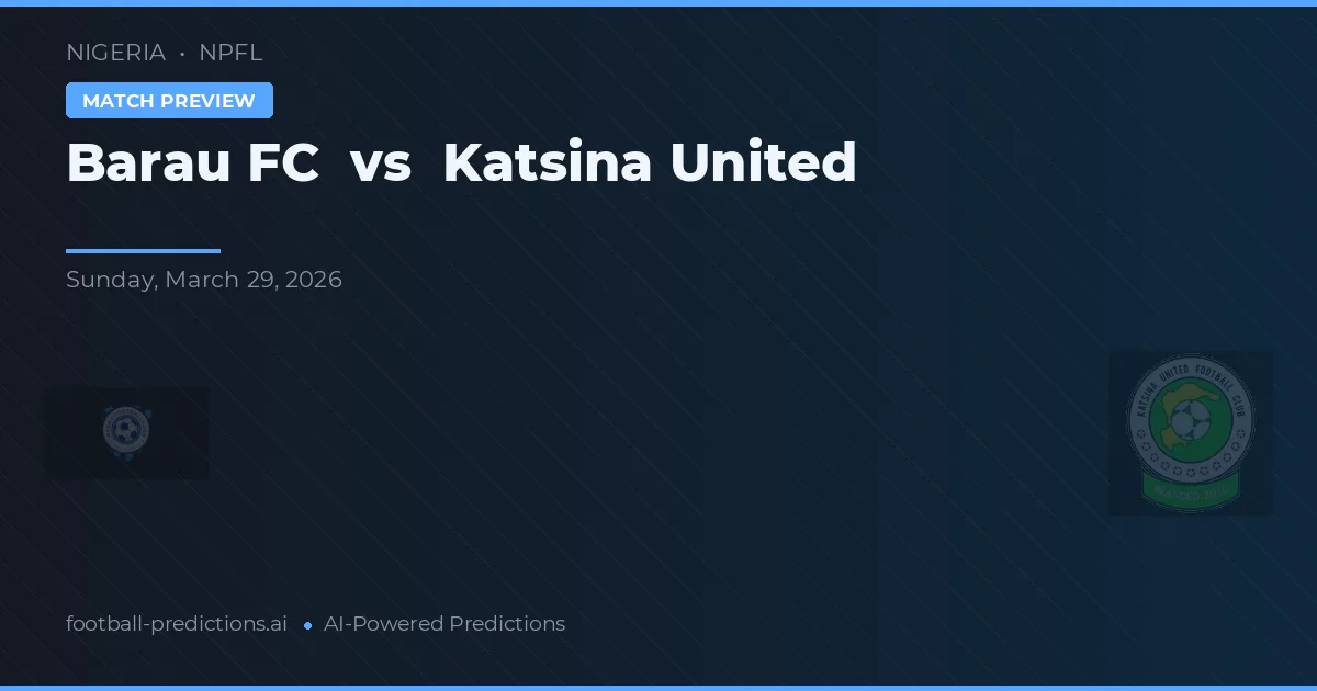 Barau FC vs Katsina United — pronóstico y previa del partido