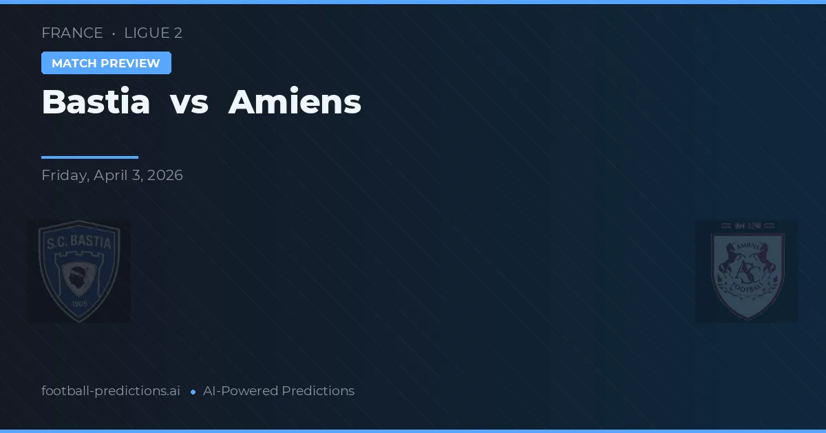 Bastia vs Amiens — pronóstico y previa del partido