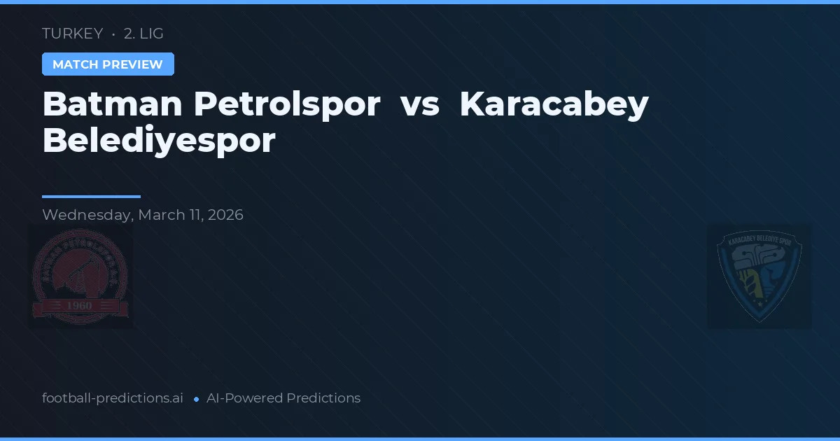 Batman Petrolspor vs Karacabey Belediyespor — pronóstico y previa del partido