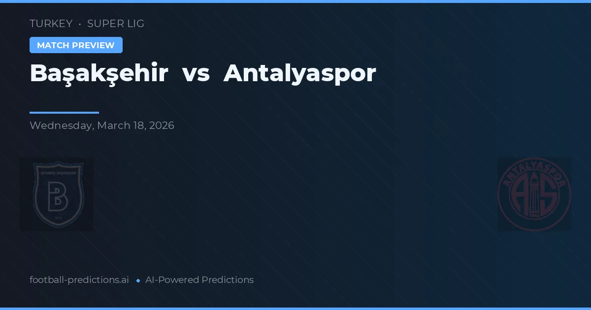 Başakşehir vs Antalyaspor — pronóstico y previa del partido